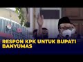 Tanggapi Bupati Banyumas, KPK: Kepala Daerah Tak Perlu Takut OTT