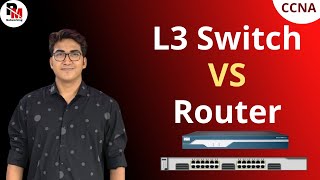 What is the Difference Between L3 Switch and Router | Router and Layer 3 Switch | CCNA 200 301
