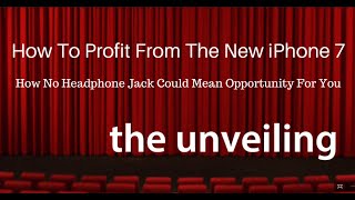 New Apple iPhone 7 Unveiling Today - No More Headphone Jack & How To Profit From It