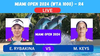 E. RYBAKINA vs M. KEYS - MIAMI OPEN 2024 R4 (WTA 1000) - LIVE - PLAY-BY-PLAY-LIVESTREAM-TENNIS TALK