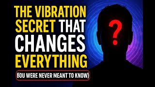 The Vibration Secret That Changes EVERYTHING (You Were Never Meant to Know)