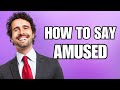 How To Pronounce Amused (Correctly)