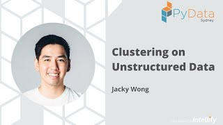 PyData Sydney: Clustering on Unstructured Data - Jacky Wong