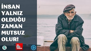 İnsan Yalnız Olduğu Zaman Mutsuz Olur! I Nevzat Tarhan