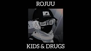 ROJUU - KIDS \u0026 DRUGS (LETRA)