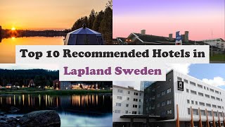 Top 10 Recommended Hotels In Lapland Sweden | Luxury Hotels In Lapland Sweden