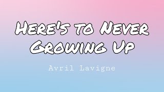 Avril Lavigne - Here´s to Never Growing Up (Lyrics)