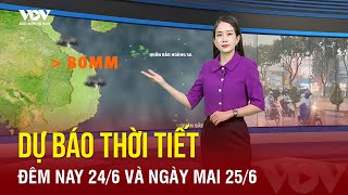 Dự báo thời tiết đêm nay và sáng mai ngày 24/6 | Báo Điện tử VOV