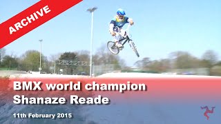 IoM TV archive: BMX world champion Shanaze Reade: 11.2.2015