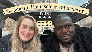 L'ISOLEMENT PT 2: DIEU ISOLE AVANT D'ELEVER (ON RÉPOND À VOS COMMENTAIRES) | FAIS DE DIEU TA SOURCE