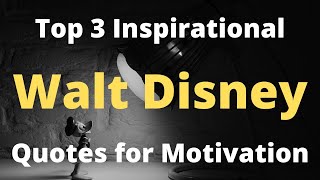 Top 3 Inspirational Walt Disney Quotes for Motivation