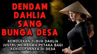 CERITA NGERI❗❗❗ KEMOLEKAN TUBUH DAHLIA JUSTRU MEMBAWA PETAKA - DENDAM DAHLIA SANG BUNGA DESA