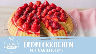 Erdbeerkuchen mit Vanillecreme – schnelles Rezept I erfrischend lecker I Einfach Backen