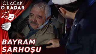 Bayram Sarhoşu | Olacak O Kadar