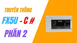 Hướng dẫn kết nối FX5U với C# - Phần 2 (không sử dụng OPC, MX Component)  | Tự học Plc