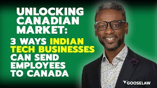 Unlocking the #Canadian Market: 3 Ways #Indian Tech Businesses Can Send Employees to Canada