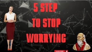 Lao Tzu | 5 Ways To Stop Worrying How To Stop Worrying  | Taoism