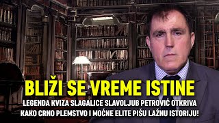 BLIŽI SE VREME ISTINE: Slavoljub Petrović otkriva kako crno plemstvo i elite pišu lažnu istoriju!