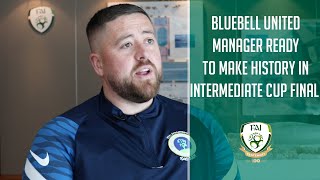 INTERMEDIATE CUP FINAL | Bluebell United Manager Shane Dolan ready to make histo