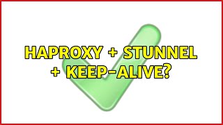 haproxy + stunnel + keep-alive? (4 Solutions!!)