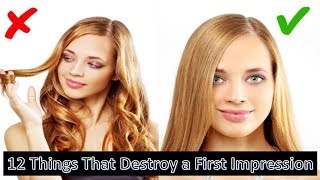 12 Things That Destroy a First Impression Immediately