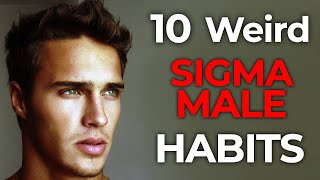 10 Weird Sigma Male Habits that Make Him Stand Out | Sigma Habits