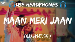 Maan Meri Jaan (8D AUDIO) | Official Music Video | Champagne Talk | King