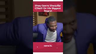 shaq opens shaquille o'neill on his biggest regret