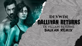 Galliyan Returns  | Balkan Remix | Devwin | John | Disha | Arjun | Tara | Song: Ek Villain Returns