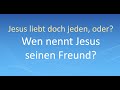 Jesus liebt doch jeden, oder? Wen nennt Jesus seinen Freund?