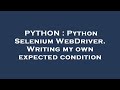 PYTHON : Python Selenium WebDriver. Writing my own expected condition