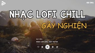 Nhạc Chill Tiktok - Tổng Hợp Những Bài Hát Tiktok \