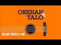 Talo & Orkhan - ASI ME GUSTA A MI