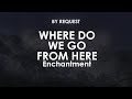 Where Do We Go From Here | Enchantment