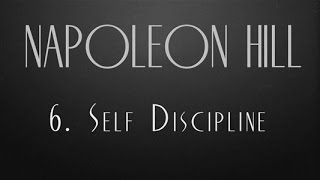 6  Self Discipline - Napoleon Hill
