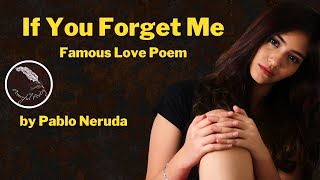 If You Forget Me | Famous Love Poem By Pablo Neruda - Powerful Poetry
