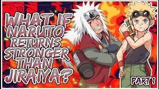 What If Naruto Returns Stronger Than Jiraiya | PART 1