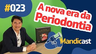 🎙 MANDICAST ODONTOLOGIA #023 - A nova era da Periodontia