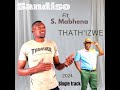 SANDISO ft S.Mabhena .. THATH'IZWE