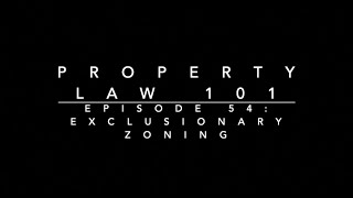 Exclusionary Zoning: Property Law 101 #54