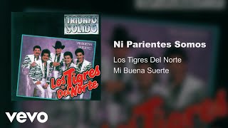 Los Tigres Del Norte - Ni Parientes Somos (Audio)