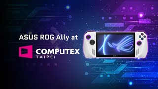 First Look At the Indomitable ROG Ally at Computex 2023, Taiwan