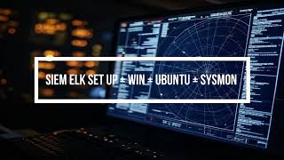 Project: Elastic ELK + Win + Ubuntu + Sysmon Set Up