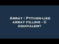 Array : Python-like array filling - C equivalent