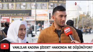 Vanlılar kadına şiddet hakkında ne düşünüyor