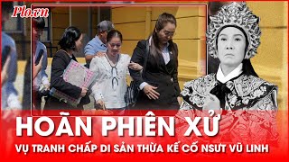 Vì sao hoãn phiên xử vụ tranh chấp di sản thừa kế của cố NSƯT Vũ Linh? - PLO