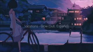 Vacations - Glow (Subtitulada al español)