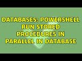 Databases: Powershell Run Stored Procedures in Parallel in Database