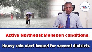 Active Northeast Monsoon conditions, Heavy rain alert issued for several districts