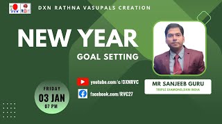 NEW YEAR GOAL SETTING | MR SANJEEB GURU - TD | DXN RVC